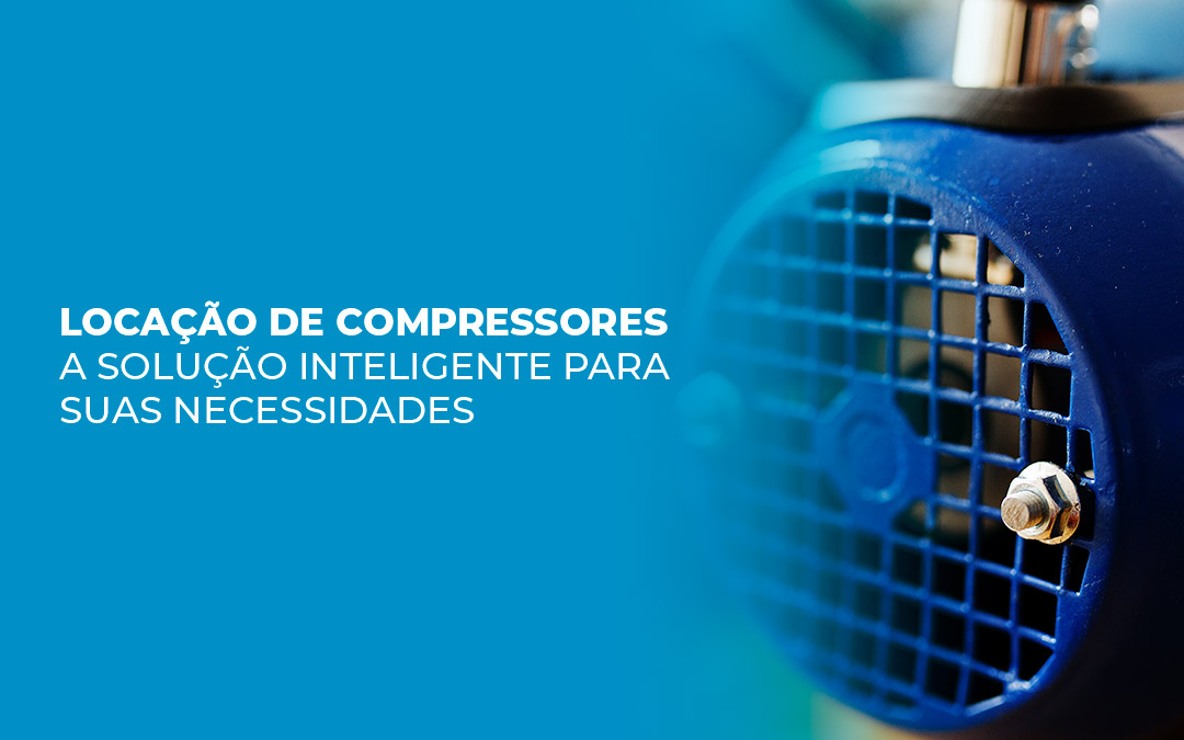 Locação de compressores: A solução inteligente para suas necessidades