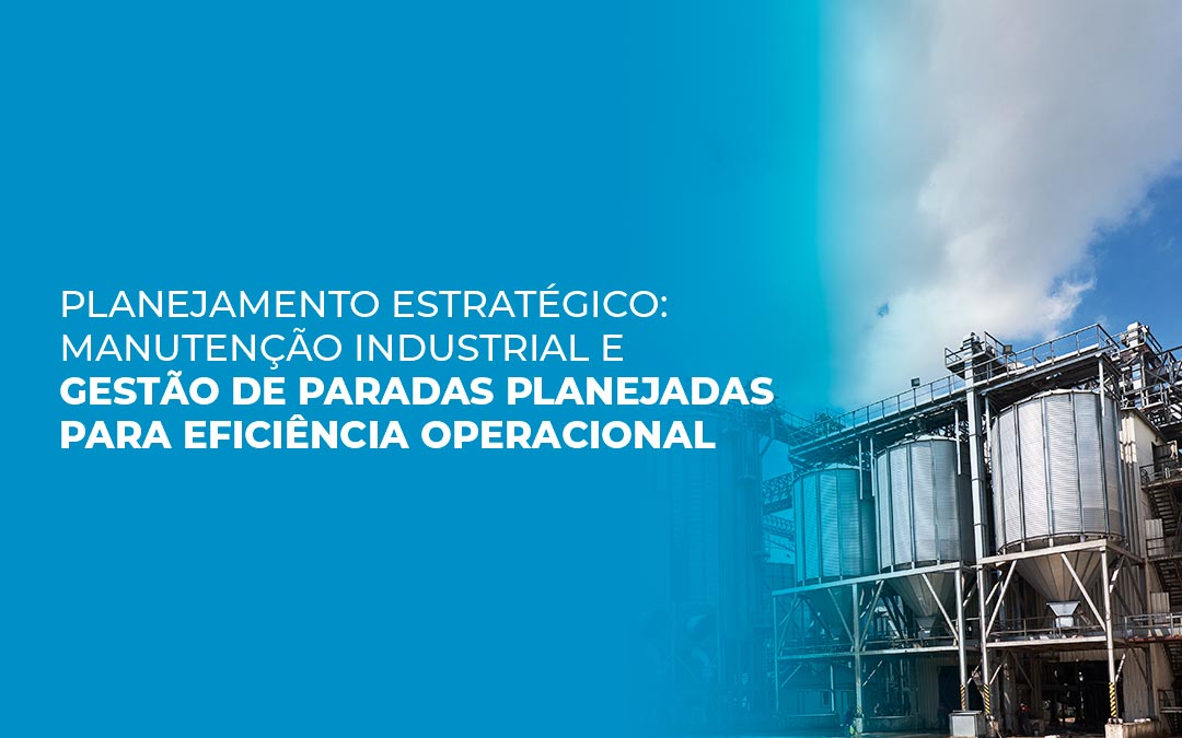 Planejamento estratégico: Manutenção industrial e gestão de paradas planejadas para eficiência operacional