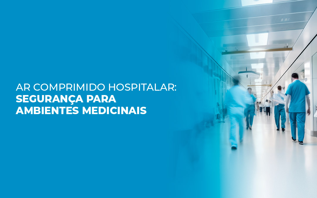 Ar Comprimido Hospitalar: Segurança para Ambientes Medicinais