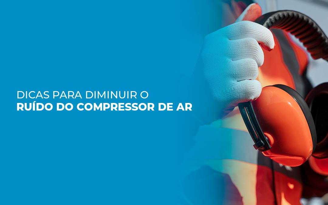 Dicas para reduzir o ruído do compressor de ar